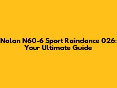 Nolan N60-6 Sport Raindance 026: Your Ultimate Guide