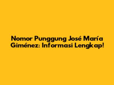 Nomor Punggung José María Giménez: Informasi Lengkap!