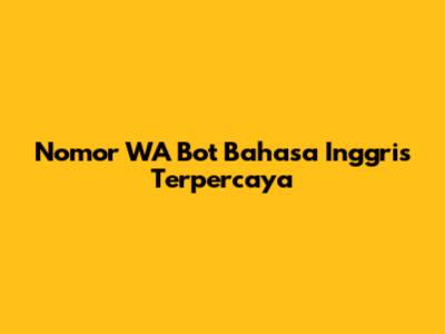 Nomor WA Bot Bahasa Inggris Terpercaya