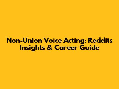 Non-Union Voice Acting: Reddit's Insights & Career Guide