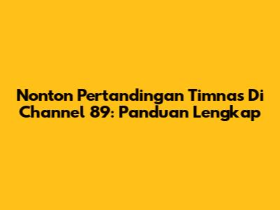 Nonton Pertandingan Timnas Di Channel 89: Panduan Lengkap