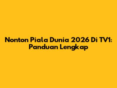 Nonton Piala Dunia 2026 Di TV1: Panduan Lengkap