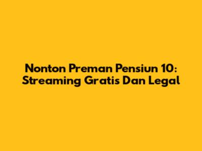 Nonton Preman Pensiun 10: Streaming Gratis Dan Legal