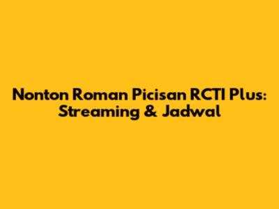 Nonton Roman Picisan RCTI Plus: Streaming & Jadwal