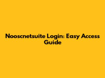 Nooscnetsuite Login: Easy Access Guide