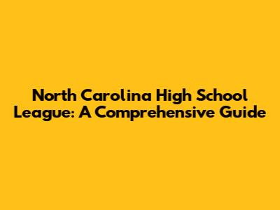 North Carolina High School League: A Comprehensive Guide