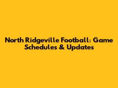 North Ridgeville Football: Game Schedules & Updates