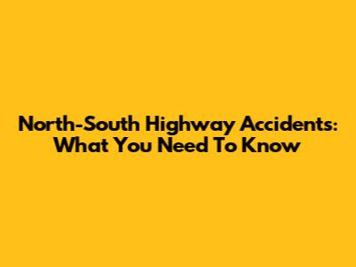 North-South Highway Accidents: What You Need To Know
