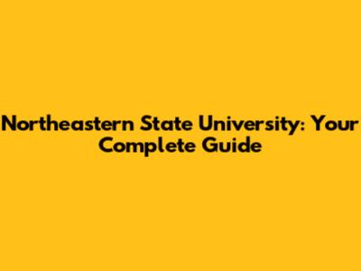 Northeastern State University: Your Complete Guide