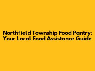 Northfield Township Food Pantry: Your Local Food Assistance Guide