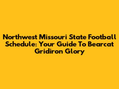 Northwest Missouri State Football Schedule: Your Guide To Bearcat Gridiron Glory