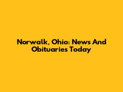 Norwalk, Ohio: News And Obituaries Today