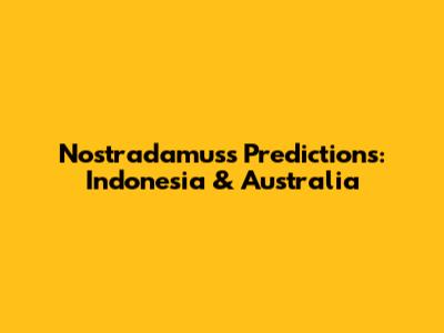 Nostradamus's Predictions: Indonesia & Australia