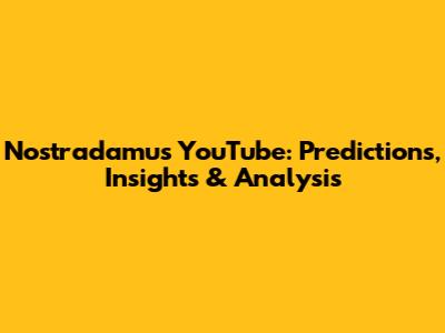 Nostradamus YouTube: Predictions, Insights & Analysis