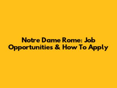 Notre Dame Rome: Job Opportunities & How To Apply