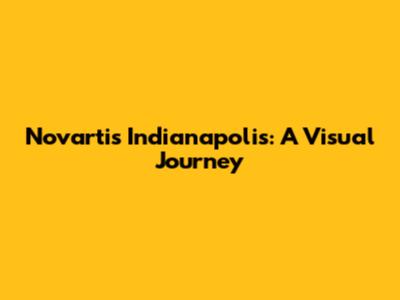 Novartis Indianapolis: A Visual Journey
