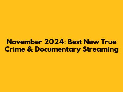 November 2024: Best New True Crime & Documentary Streaming