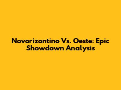 Novorizontino Vs. Oeste: Epic Showdown Analysis