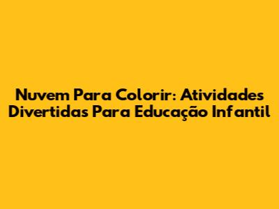 Nuvem Para Colorir: Atividades Divertidas Para Educação Infantil