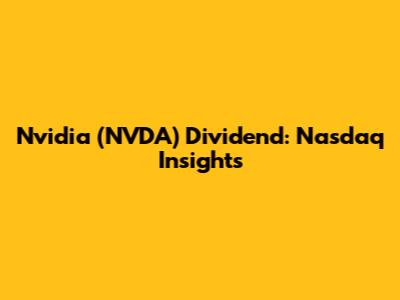 Nvidia (NVDA) Dividend: Nasdaq Insights
