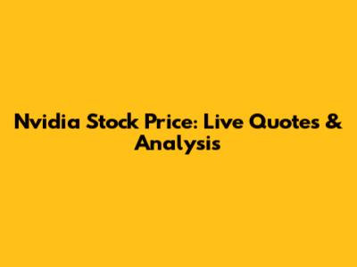 Nvidia Stock Price: Live Quotes & Analysis