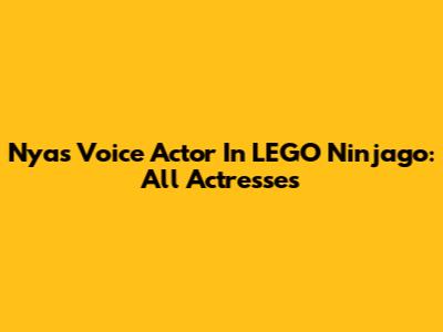 Nya's Voice Actor In LEGO Ninjago: All Actresses