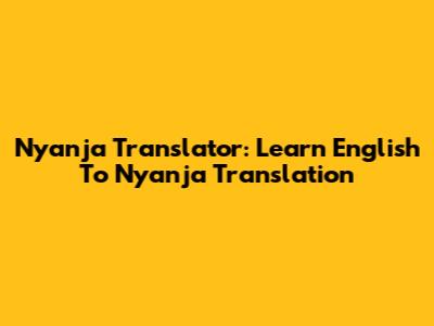 Nyanja Translator: Learn English To Nyanja Translation