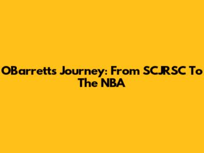 O'Barrett's Journey: From SCJRSC To The NBA