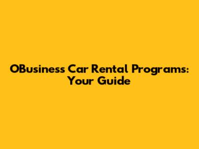 O'Business Car Rental Programs: Your Guide