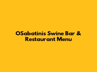 O'Sabatinis Swine Bar & Restaurant Menu