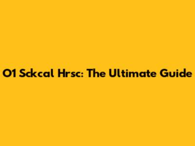 O1 Sckcal Hrsc: The Ultimate Guide