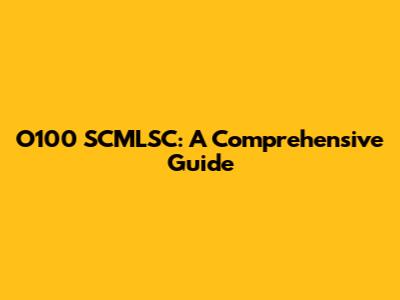 O100 SCMLSC: A Comprehensive Guide