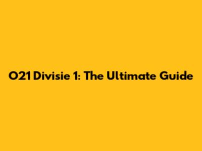 O21 Divisie 1: The Ultimate Guide