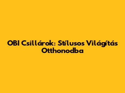 OBI Csillárok: Stílusos Világítás Otthonodba