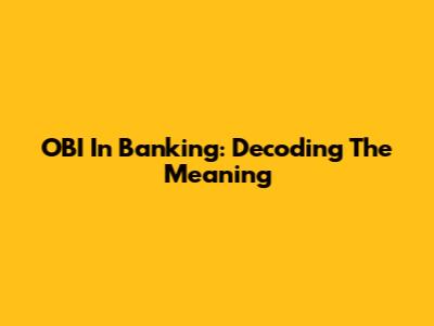OBI In Banking: Decoding The Meaning
