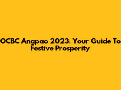 OCBC Angpao 2023: Your Guide To Festive Prosperity