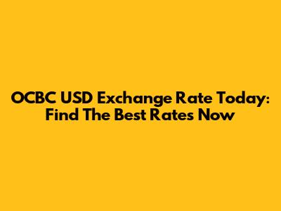OCBC USD Exchange Rate Today: Find The Best Rates Now