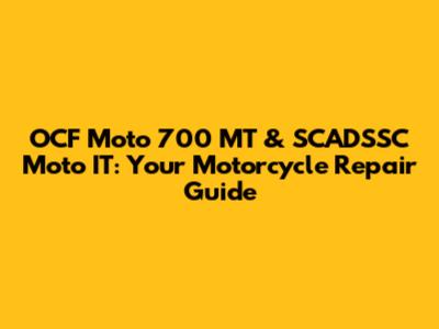 OCF Moto 700 MT & SCADSSC Moto IT: Your Motorcycle Repair Guide