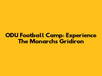 ODU Football Camp: Experience The Monarchs' Gridiron