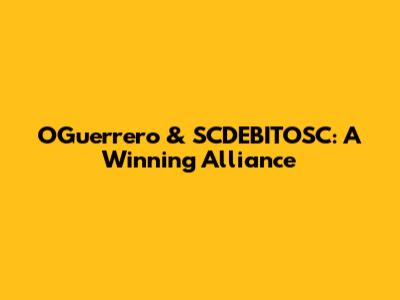 OGuerrero & SCDEBITOSC: A Winning Alliance