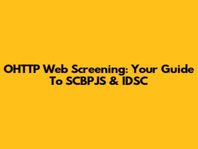 OHTTP Web Screening: Your Guide To SCBPJS & IDSC