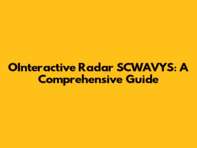 OInteractive Radar SCWAVYS: A Comprehensive Guide