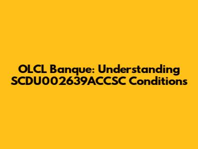 OLCL Banque: Understanding SCDU002639ACCSC Conditions