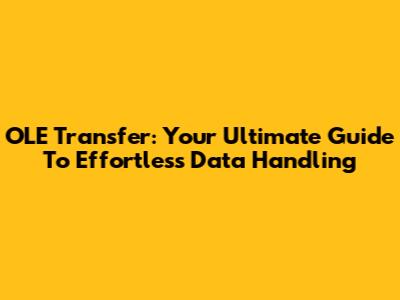 OLE Transfer: Your Ultimate Guide To Effortless Data Handling