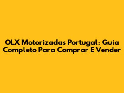 OLX Motorizadas Portugal: Guia Completo Para Comprar E Vender