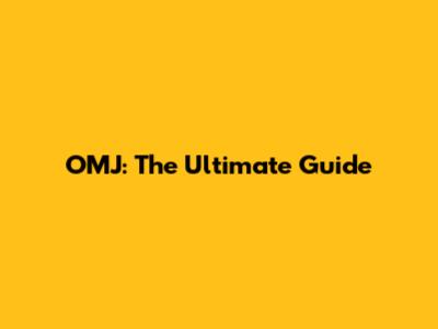 OMJ: The Ultimate Guide