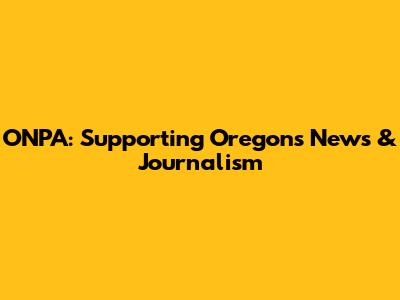 ONPA: Supporting Oregon's News & Journalism