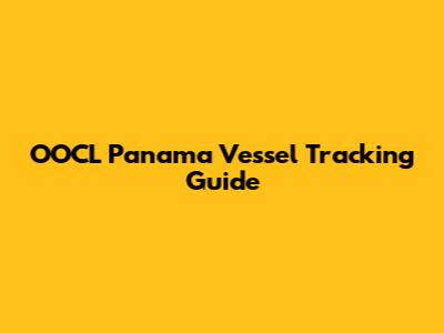 OOCL Panama Vessel Tracking Guide