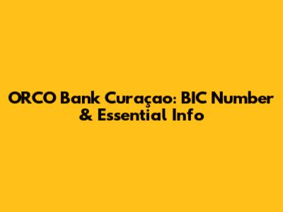ORCO Bank Curaçao: BIC Number & Essential Info