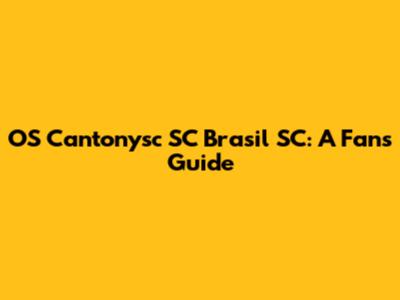 OS Cantonysc SC Brasil SC: A Fan's Guide